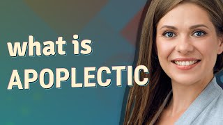 Apoplectic  meaning of Apoplectic [upl. by Neerol614]