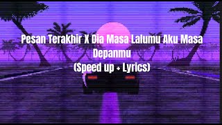 Pesan Terakhir X Dia Masa Lalumu Aku Masa Depanmu  Speed up  Lyrics [upl. by Lipsey]