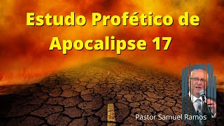 Estudo Profético de Apocalipse 17  Pastor Samuel Ramos [upl. by Daryl]