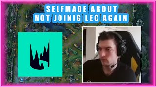 Selfmade About NOT Joining LEC Again 👀 [upl. by Ennaer]