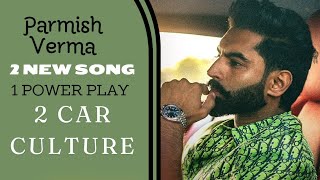 parmish Verma  hit 2 new song  1power play  2 car culture  new song  punjabi new song [upl. by Danita542]