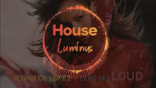 Jennifer Lopez  Lets Get LoudLuminus Remix [upl. by Isabelle]