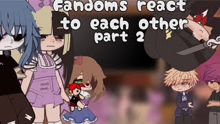 Fandoms React To Each Other Part 2 [upl. by Ahsrat]