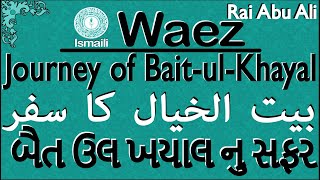 Ismaili Waez  Journey of BaitulKhayal  By Rai Abu Ali Missionary [upl. by Airbas]