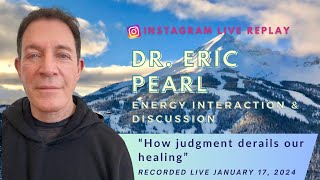 HowJudgment Derails Our Healing  A Conversation and Meditation with Dr Eric Pearl [upl. by Osborne]