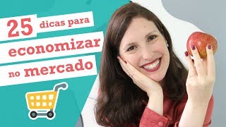 25 DICAS PARA ECONOMIZAR NO SUPERMERCADO  Finanças Femininas [upl. by Abdul]