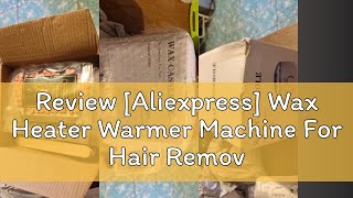 Review Aliexpress Wax Heater Warmer Machine For Hair Removal Depilation Wax Dipping Epilator Para [upl. by Enywad256]