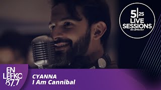 525 Live Sessions  Cyanna  I Am Cannibal  En Lefko 877 [upl. by Ajtak]