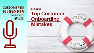 Top Customer Onboarding Mistakes Customer Ed Nugget 6 [upl. by Nahtanoy]