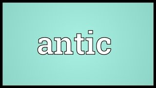 Antic Meaning [upl. by Barbarese553]