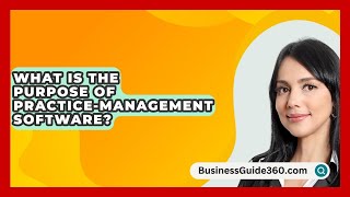 What Is The Purpose Of PracticeManagement Software  BusinessGuide360com [upl. by Calendra]