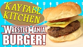 Wrestlemania Burger  Kayfabe Kitchen [upl. by Fretwell927]