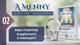 📖 02 Miért FONTOS megismerni a mennyet  A MENNY  hangoskönyv Gégény Éva [upl. by Norward699]