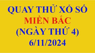 Quay thử xổ số MIỀN BẮC ngày 6 tháng 11 năm 2024 Dự đoán XSMB THỨ 4 hôm nay [upl. by Aurelius]