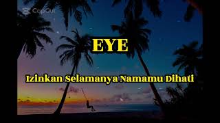 EYE  IZINKAN SELAMANYA NAMAMU DIHATI LIRIK [upl. by Eikcid327]