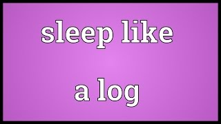 Sleep like a log Meaning [upl. by Eiramit]