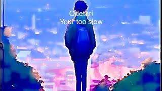 Odetari  Your too slow  Unofficial Lyrics Video [upl. by Pete]