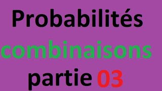 Probabilités  les combinaisons  Partie 3 [upl. by Eemyaj635]