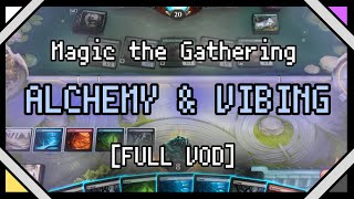 Magic the Gathering  Alchemy amp Vibing FULL VOD [upl. by Nedah]