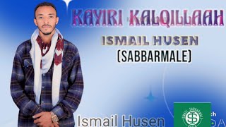 KAYIRI KAlQILLAAH Nashiidaa haarawaa IsmaelHusensabbarmalee [upl. by Reames]