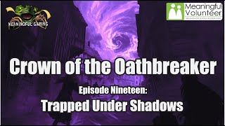 Episode 19  Trapped Under Shadows  Crown of the Oathbreaker Tuesday [upl. by Zzahc]