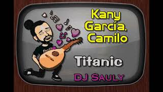 Kany Garcia amp Camilo Titanic DJ Sauly Karaoke [upl. by Bethesda415]