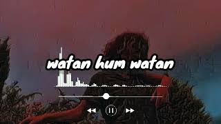 Watan hum watan janeman Slowed and Reverb bass boosted [upl. by Acirt]