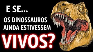 E Se os Dinossauros Ainda Estivessem Vivos Hoje [upl. by Noret219]