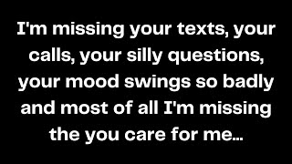 Im missing your texts your calls your silly questions your mood swings so badly and most of [upl. by Yatnuahc]