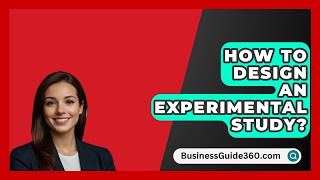 How To Design An Experimental Study  BusinessGuide360com [upl. by Kenzi]