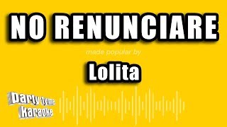 Lolita  No Renunciare Versión Karaoke [upl. by Eerihs]