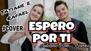 Espero por Ti  Juliano Son Tatiane e Rafael COVER [upl. by Cleave]