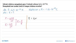 Sebuah elektron mengalami gaya Coulomb sebesar 64 x 1014 N  Berapakah kuat medan listrik di [upl. by Gone573]