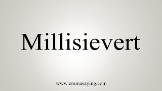 How To Say Millisievert [upl. by Reinhold945]