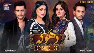 Dhoka Episode 7  Highlights  Komal Meer  Affan Waheed  Agha Ali  Sanam Jung  ARY Digital [upl. by Noeht]