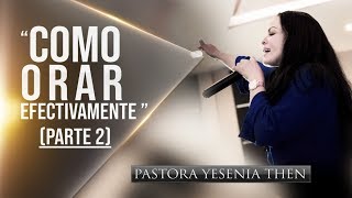 Pastora Yesenia Then  Como Orar Efectivamente quotCONFERENCIAquot PARTE 2 [upl. by Ocsic]