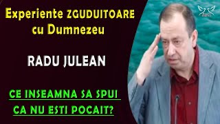 Experiente zguduitoare cu Dumnezeu  RADU JULEAN  Ce inseamna sa spui ca nu esti pocait [upl. by Ayram]