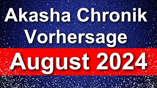 VORHERSAGE aus der AKASHA CHRONIK für August 2024 [upl. by Airdnala]