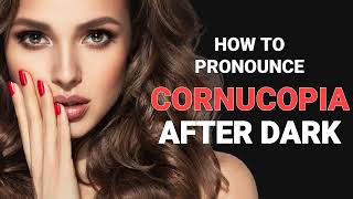 How to pronounce quotCornucopiaquot after dark [upl. by Reis]