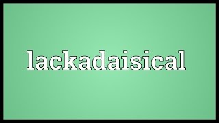 Lackadaisical Meaning [upl. by Annoet]