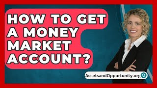 How To Get A Money Market Account  AssetsandOpportunityorg [upl. by Otrebide]