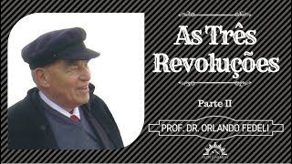 As Três Revoluções parte II  Prof Dr Orlando Fedeli [upl. by Ahcsim451]