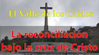 El Valle de los Caídos reconciliación y perdón bajo la Cruz [upl. by Pammie]