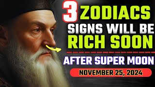 Nostradamus Predicted Only These 3 Zodiac Signs Will Be RICH After Super Full Moon November 25 2024 [upl. by Castle]