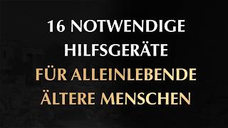 16 notwendige Hilfsgeräte für alleinlebende ältere Menschen [upl. by Yttocs863]