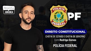 DIREITO CONSTITUCIONAL  Chefia de Estado e Chefia de Governo  PF Polícia Federal [upl. by Aiel]