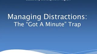 Managing Distractions  The quotGot a Minutequot Trap [upl. by Marchak]