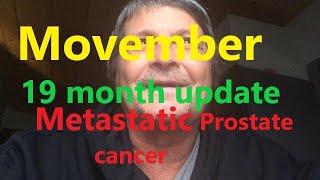 19 month update Metastatic Prostate cancer thoughts on Movember [upl. by Llenhoj]