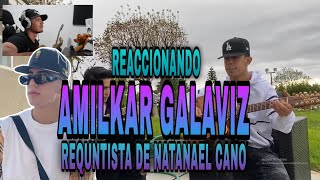 ¡REACCIONANDO a AMILKAR GALAVIZ REQUINTISTA DE NATANAEL CANO [upl. by Rhiamon]