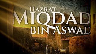 Hazrat Miqdad bin Aswad  The Greatest Men  Abu Saad [upl. by Ssac]